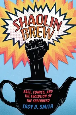 Shaolin Brew: Rasa, komiksy i ewolucja superbohatera - Shaolin Brew: Race, Comics, and the Evolution of the Superhero
