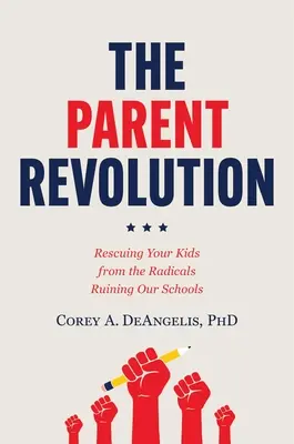 Rewolucja rodziców: Ratowanie dzieci przed radykałami rujnującymi nasze szkoły - The Parent Revolution: Rescuing Your Kids from the Radicals Ruining Our Schools