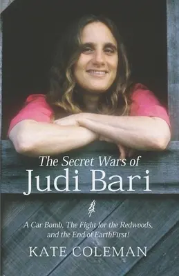 The Secret Wars of Judi Bari: Bomba samochodowa, walka o sekwoje i koniec Earth First - The Secret Wars of Judi Bari: A Car Bomb, the Fight for the Redwoods, and the End of Earth First