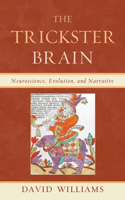 The Trickster Brain: Neuronauka, ewolucja i narracja - The Trickster Brain: Neuroscience, Evolution, and Narrative