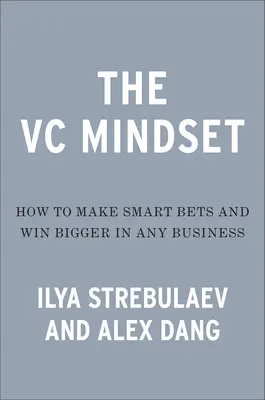 The Venture Mindset: Jak robić mądrzejsze zakłady i osiągnąć niezwykły wzrost - The Venture Mindset: How to Make Smarter Bets and Achieve Extraordinary Growth