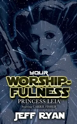 Wasza Wysokość, Księżniczka Leia: W roli głównej Carrie Fisher - Your Worshipfulness, Princess Leia: Starring Carrie Fisher