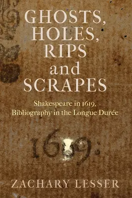 Duchy, dziury, rozdarcia i zadrapania: Shakespeare in 1619, Bibliography in the Longue Dure - Ghosts, Holes, Rips and Scrapes: Shakespeare in 1619, Bibliography in the Longue Dure