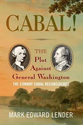 Cabal!: Spisek przeciwko generałowi Waszyngtonowi, Klika Conwaya ponownie rozważona - Cabal!: The Plot Against General Washington, the Conway Cabal Reconsidered