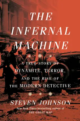 Piekielna maszyna: Prawdziwa historia dynamitu, terroru i powstania nowoczesnego detektywa - The Infernal Machine: A True Story of Dynamite, Terror, and the Rise of the Modern Detective