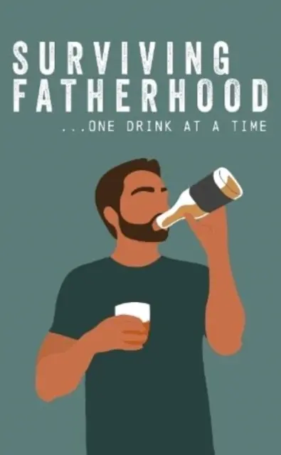 Przetrwać ojcostwo po jednym drinku - Surviving Fatherhood One Drink at a Time