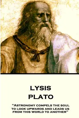 Platon - Lysis: Astronomia zmusza duszę do patrzenia w górę i prowadzi nas z tego świata do innego„”. - Plato - Lysis: Astronomy compels the soul to look upwards and leads us from this world to another