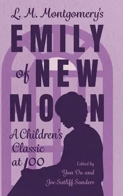 L. Emily of New Moon M. Montgomery: Klasyka dla dzieci w wieku 100 lat - L. M. Montgomery's Emily of New Moon: A Children's Classic at 100