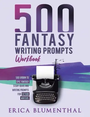 500 Fantasy Writing Prompts: Zeszyt ćwiczeń - 500 Fantasy Writing Prompts: Workbook