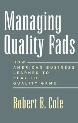 Zarządzanie modą na jakość: Jak Ameryka nauczyła się grać w jakość - Managing Quality Fads: How America Learned to Play the Quality Game