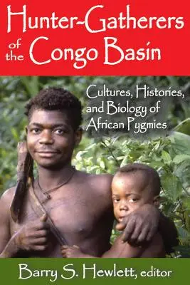 Łowcy-zbieracze z dorzecza Konga: Kultura, historia i biologia afrykańskich Pigmejów - Hunter-Gatherers of the Congo Basin: Cultures, Histories, and Biology of African Pygmies