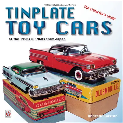 Blaszane samochodziki z lat 50. i 60. z Japonii: Przewodnik kolekcjonera - Tinplate Toy Cars of the 1950s & 1960s from Japan: The Collector's Guide