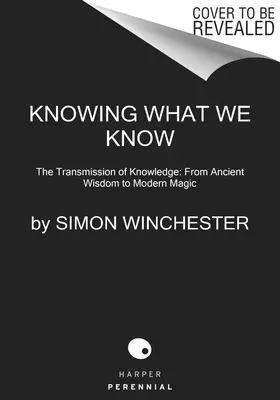 Wiedzieć, co wiemy: Przekazywanie wiedzy: Od starożytnej mądrości do współczesnej magii - Knowing What We Know: The Transmission of Knowledge: From Ancient Wisdom to Modern Magic