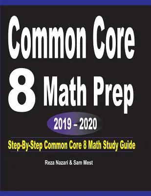 Common Core 8 Math Prep 2019 - 2020: Przewodnik do nauki matematyki COMMON CORE 8 krok po kroku - Common Core 8 Math Prep 2019 - 2020: Step-By-Step COMMON CORE 8 Math Study Guide