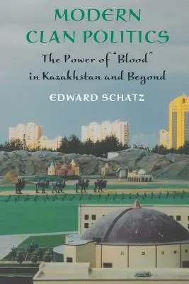 Współczesna polityka klanowa: Potęga krwi w Kazachstanie i nie tylko - Modern Clan Politics: The Power of Blood in Kazakhstan and Beyond