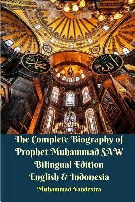 The Complete Biography of Prophet Muhammad SAW: dwujęzyczne wydanie angielsko-indonezyjskie - The Complete Biography of Prophet Muhammad SAW Bilingual Edition English and Indonesia