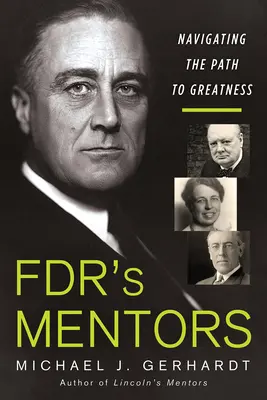 Mentorzy Fdr: Nawigowanie drogą do wielkości - Fdr's Mentors: Navigating the Path to Greatness