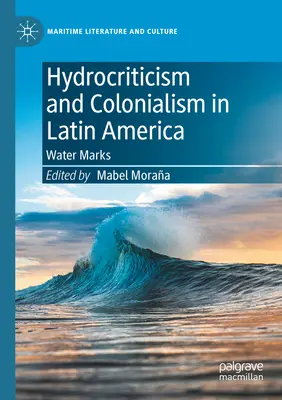 Hydrokrytyka i kolonializm w Ameryce Łacińskiej: Znaki wodne - Hydrocriticism and Colonialism in Latin America: Water Marks