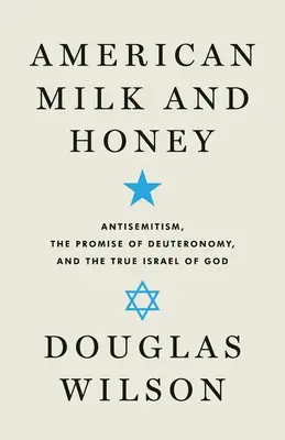 Amerykańskie mleko i miód: Antysemityzm, obietnica Księgi Powtórzonego Prawa i prawdziwy Izrael Boży - American Milk and Honey: Antisemitism, the Promise of Deuteronomy, and the True Israel of God