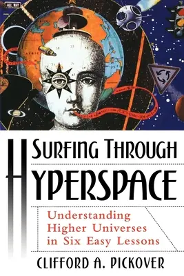 Surfowanie w nadprzestrzeni: Zrozumieć wyższe wszechświaty w sześciu prostych lekcjach - Surfing Through Hyperspace: Understanding Higher Universes in Six Easy Lessons