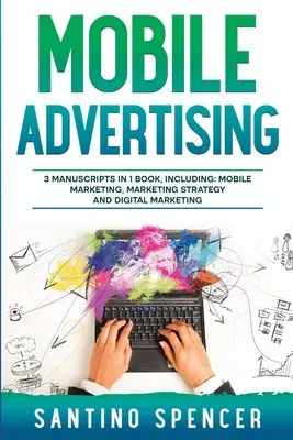 Reklama mobilna: Przewodnik 3 w 1 po mistrzowskim marketingu SMS, reklamie aplikacji mobilnych, marketingu LBM i grach mobilnych - Mobile Advertising: 3-in-1 Guide to Master SMS Marketing, Mobile App Advertising, LBM & Mobile Games Marketing