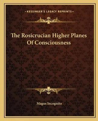 Wyższe płaszczyzny świadomości różokrzyżowców - The Rosicrucian Higher Planes Of Consciousness