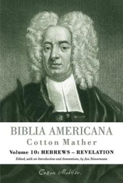 Biblia Americana: Pierwszy amerykański komentarz biblijny. Synoptyczny komentarz do Starego i Nowego Testamentu. Tom 10: Hebrajczyków - Objawienie - Biblia Americana: America's First Bible Commentary. a Synoptic Commentary on the Old and New Testaments. Volume 10: Hebrews - Revelation