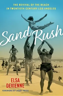 Gorączka piasku: odrodzenie plaży w dwudziestowiecznym Los Angeles - Sand Rush: The Revival of the Beach in Twentieth-Century Los Angeles