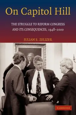 Na Kapitolu: Walka o reformę Kongresu i jej konsekwencje, 1948-2000 - On Capitol Hill: The Struggle to Reform Congress and Its Consequences, 1948-2000