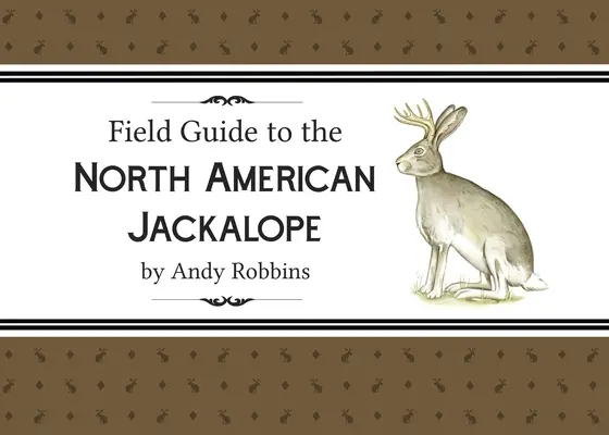 Przewodnik terenowy po północnoamerykańskich szakalopach, 2e: - Field Guide to North American Jackalope, 2e: