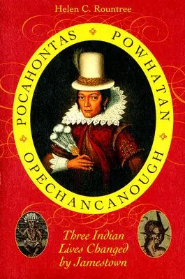 Pocahontas, Powhatan, Opechancanough: Trzy indiańskie życia zmienione przez Jamestown - Pocahontas, Powhatan, Opechancanough: Three Indian Lives Changed by Jamestown