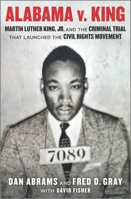 Alabama V. King: Martin Luther King Jr. i proces karny, który zapoczątkował ruch na rzecz praw obywatelskich - Alabama V. King: Martin Luther King Jr. and the Criminal Trial That Launched the Civil Rights Movement