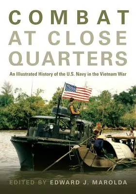 Walka w zwarciu: Ilustrowana historia amerykańskiej marynarki wojennej w wojnie w Wietnamie - Combat at Close Quarters: An Illustrated History of the U.S. Navy in the Vietnam War