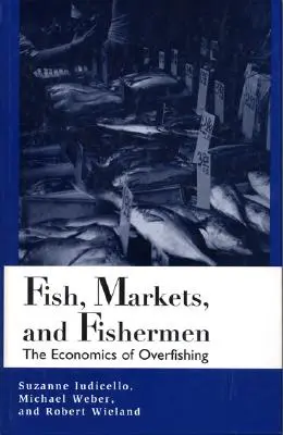 Ryby, rynki i rybacy: Ekonomia przełowienia - Fish, Markets, and Fishermen: The Economics of Overfishing