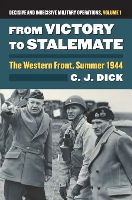 Od zwycięstwa do impasu: Front zachodni, lato 1944: decydujące i nierozstrzygnięte operacje wojskowe, tom 1 - From Victory to Stalemate: The Western Front, Summer 1944?decisive and Indecisive Military Operations, Volume 1