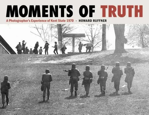 Chwile prawdy: doświadczenie fotografa z Kent State 1970 - Moments of Truth: A Photographer's Experience of Kent State 1970