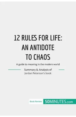 12 zasad życia: antidotum na chaos: Przewodnik po znaczeniu we współczesnym świecie - 12 Rules for Life: an antidate to chaos: A guide to meaning in the modern world