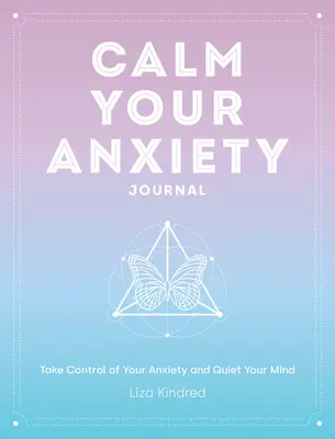 Calm Your Anxiety Journal: Przejmij kontrolę nad swoim lękiem i wycisz swój umysł tom 12 - Calm Your Anxiety Journal: Take Control of Your Anxiety and Quiet Your Mindvolume 12