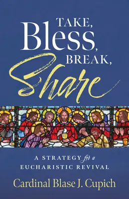 Bierz, błogosław, łam, dziel się: Strategia odrodzenia eucharystycznego - Take, Bless, Break, Share: A Strategy for a Eucharistic Revival