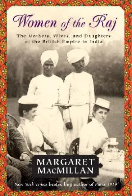 Kobiety Raju: Matki, żony i córki Imperium Brytyjskiego w Indiach - Women of the Raj: The Mothers, Wives, and Daughters of the British Empire in India