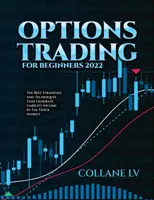 Handel opcjami dla początkujących 2022: najlepsze strategie i techniki generujące dochód z rentowności na rynku akcji - Options Trading for Beginners 2022: The Best Strategies and Techniques That Generate Liability Income in the Stock Market
