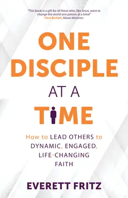 Jeden uczeń na raz: jak prowadzić innych do dynamicznej, zaangażowanej i zmieniającej życie wiary - One Disciple at a Time: How to Lead Others to Dynamic, Engaged, Life-Changing Faith