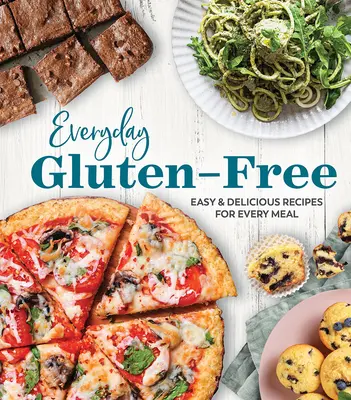 Codziennie bez glutenu: łatwe i pyszne przepisy na każdy posiłek - Everyday Gluten-Free: Easy & Delicious Recipes for Every Meal