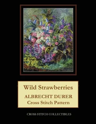 Dzikie truskawki: Wzór do haftu krzyżykowego Albrechta Durera - Wild Strawberries: Albrecht Durer Cross Stitch Pattern