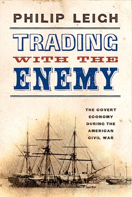 Handel z wrogiem: tajna gospodarka podczas amerykańskiej wojny secesyjnej - Trading with the Enemy: The Covert Economy During the American Civil War