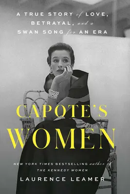 Capote's Women: Prawdziwa historia miłości, zdrady i łabędziego śpiewu pewnej epoki - Capote's Women: A True Story of Love, Betrayal, and a Swan Song for an Era