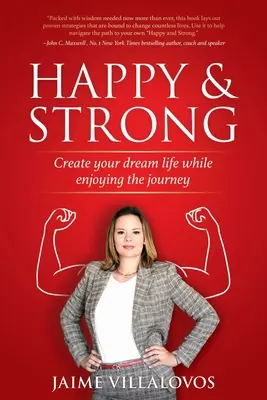 Szczęśliwy i silny: Stwórz swoje wymarzone życie, ciesząc się podróżą - Happy and Strong: Create Your Dream Life While Enjoying the Journey