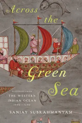 Przez Morze Zielone: historie z zachodniego Oceanu Indyjskiego, 1440-1640 - Across the Green Sea: Histories from the Western Indian Ocean, 1440-1640
