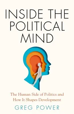 Inside the Political Mind: Ludzka strona polityki i jej wpływ na rozwój - Inside the Political Mind: The Human Side of Politics and How It Shapes Development