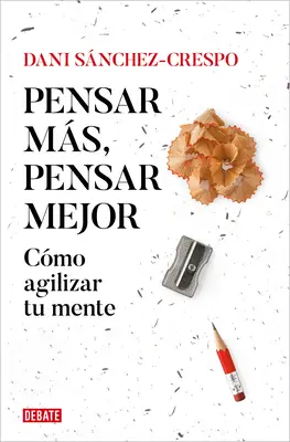 Pensar Ms, Pensar Mejor: Cmo Agilizar Tu Mente / Myśl więcej, myśl lepiej: Jak rozwinąć umysł - Pensar Ms, Pensar Mejor: Cmo Agilizar Tu Mente / Think More, Think Better: How to Agilize Your Mind